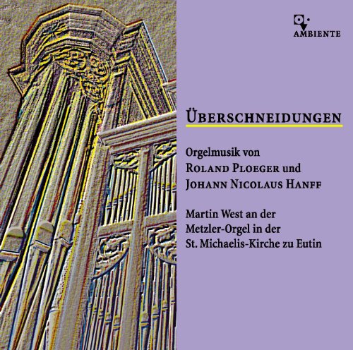 Ambiente &Uuml;berschneidungen - Orgelmusik von Roland Ploeger und Johann Nicolaus Hanff