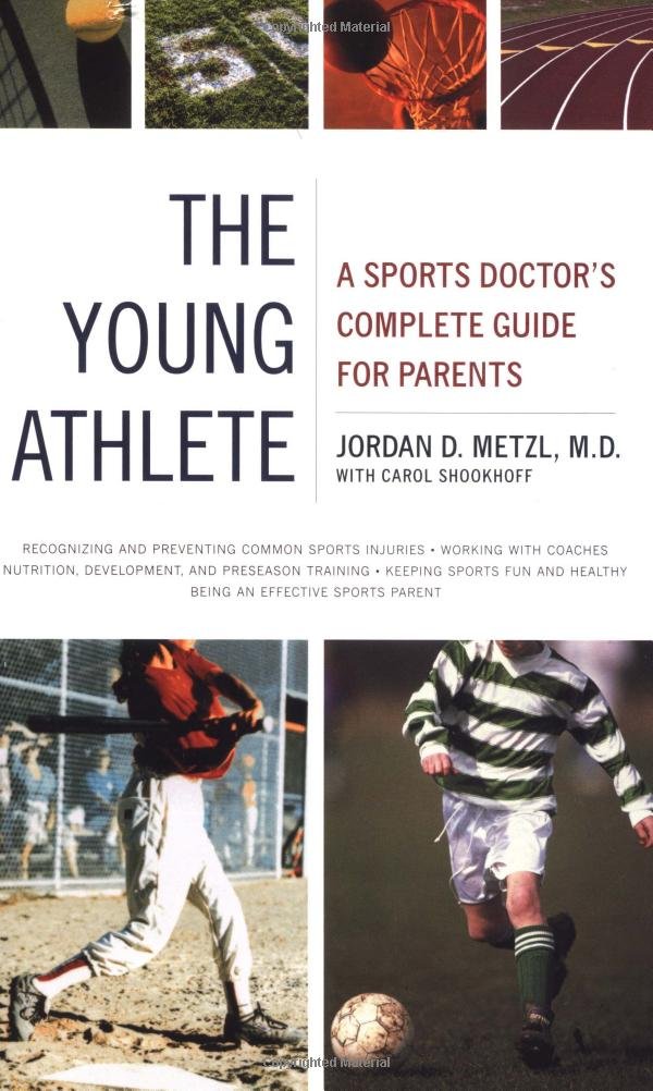 The Young Athlete: A Sports Doctor's Complete Guide for Parents ...