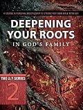 Deepening Your Roots in Gods Family: A Course in Personal Discipleship to Strengthen Your Walk with God (The Updated 2:7 Series)