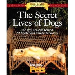 The Secret Lives of Dogs: The Real Reasons Behind 52 Mysterious Canine Behaviors (Dog Care Companions)