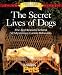 The Secret Lives of Dogs: The Real Reasons Behind 52 Mysterious Canine Behaviors
