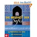 Die Weisheit der Sufis: 99 Meditationen der Liebe