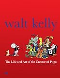 Walt Kelly: The Life and Art of the Creator of Pogo HC
