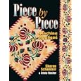 Piece by Piece: Machine Applique by  Sharon Schamber and Christy Fincher