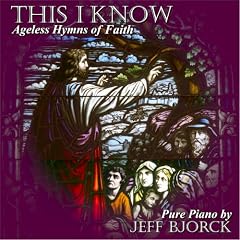 This I Know: Ageless Hymns of Faith