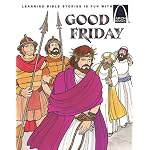 Good Friday: Matthew 21:1-27:61; Mark 11:1-15:47; Luke 19:28-23:56; John 12:12-19:42 (Arch Books) book cover