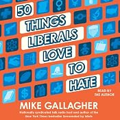 50 Things Liberals Love to Hate | [Mike Gallagher]