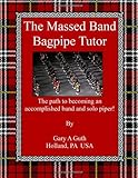 The Massed Band Bagpipe Tutor: A step by step guide to becoming a worldly bagpiper.