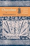 Chocolate in Mesoamerica: A Cultural History of Cacao (Maya Studies)