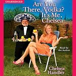 Are You There, Vodka? It's Me, Chelsea | Chelsea Handler