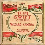 Tom Swift and His Wizard Camera, or, Thrilling Adventures While Taking Moving Pictures | Victor Appleton