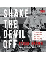 Shake the Devil Off: A True Story of the Murder that Rocked New Orleans