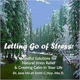 Letting Go of Stress: Mindful Solutions for Natural Stress Relief & Creating Calm in Your Life
