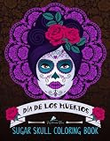 Sugar Skull Coloring Book: Dia de Los Muertos & Day of the Dead Sugar Skull Adult Coloring Book of Designs & Patterns & Flowers & Animals for Stress ... Coloring Book Stress Relief & Therapy Series)