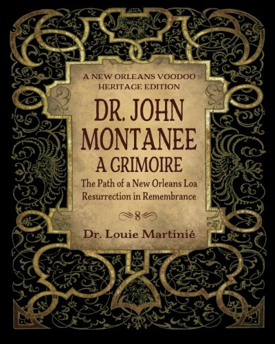 Dr. John Montanee: A Grimoire: The Path of a New Orleans Loa, Resurrection in Remembrance