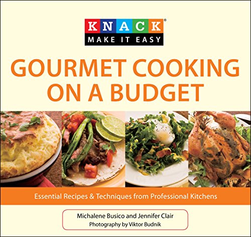 Knack Gourmet Cooking on a Budget: Essential Recipes & Techniques from Professional Kitchens (Knack: Make It easy)