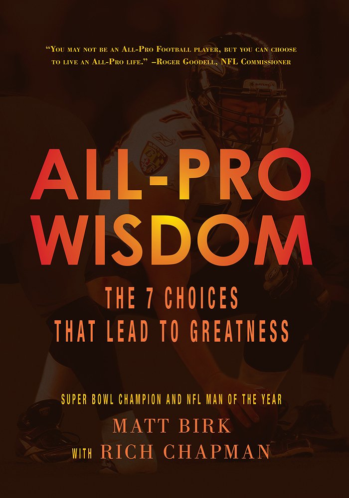 All-Pro Wisdom:The 7 Choices That Lead to Greatness: Matt Birk ... All-Pro Wisdom:The 7 Choices That Lead to Greatness: Matt Birk ...
