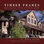Timber Frames: Designing Your Custom Home