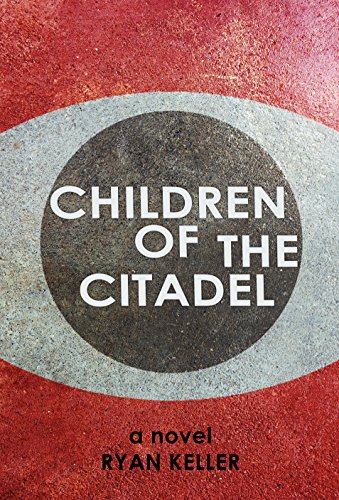 Children of the Citadel: A Novel, by Ryan Keller