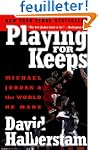 Playing for Keeps: Michael Jordan and...