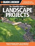 Black & Decker The Complete Guide to Landscape Projects: *Natural Landscape Design * Eco-friendly Water Features * Hardscaping * Landscape Plantings