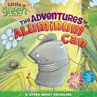 The Adventures of an Aluminum Can: A Story About Recycling (Little Green Books) by Alison Inches and Mark Chambers