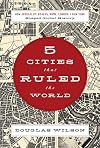 Five Cities that Ruled the World: How  Jerusalem, Athens, Rome, London, and New York Shaped Global History
