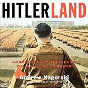 Hitlerland: American Eyewitnesses to the Nazi Rise to Power | [Andrew Nagorski]