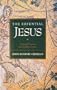 The Essential Jesus: Original Sayings and Earliest Images