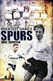 Spurs Greatest Games: Tottenham Hotspur's 50 Finest Matches
