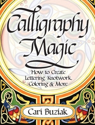 Interweave Press Calligraphy Magic: How to Create Lettering, Knotwork, Coloring and More
