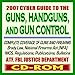 2007 Cyber Guide to Guns, Handguns, and Gun Control - Ammunition, Pistols, Revolvers, Rifles, Shotguns, Safety, Gun Violence, Laws and Regulations, Brady ... Background Checks - ATF, FBI, DOJ (CD-ROM)