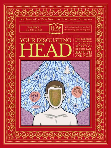 Your Disgusting Head: The Darkest, Most Offensive and Moist Secrets of Your Ears, Mouth and Nose (Haggis-On-Whey World of Unbelievable Brilliance Book 2)