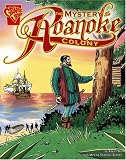 The Mystery of the Roanoke Colony (Graphic History series) (Graphic History) The Mystery of the Roanoke Colony (Graphic History series) (Graphic History)