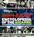 Ripley's Believe It or Not! Encyclopedia of the Bizarre: Amazing, Strange, Inexplicable, Weird and All True!