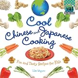 Cool Chinese and Japanese Cooking: Fun and Tasty Recipes for Kids (Cool World Cooking)
