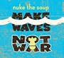 Make Waves Not War
