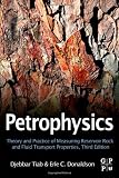 Petrophysics, Third Edition: Theory and Practice of Measuring Reservoir Rock and Fluid Transport Properties