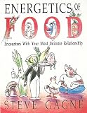 Energetics of FOOD: Encounters with Your Most Intimate Relationship