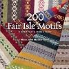 200 Fair Isle Motifs: A Knitter's Directory