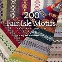 200 Fair Isle Motifs: A Knitter's Directory