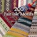 200 Fair Isle Motifs: A Knitter's Directory