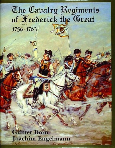 The Cavalry Regiments of Frederick the Great 1756-1763: