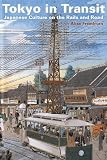 Tokyo in transit : Japanese culture on the rails and road