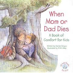 When Mom or Dad Dies: A Book for Comfort for Kids (Elf-Help Books for Kids)
