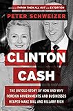 Clinton Cash: The Untold Story of How and Why Foreign Governments and Businesses Helped Make Bill and Hillary Rich