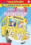 Amazing Magnetism (Magic School Bus Science Chapter Books)