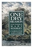 One dry season : in the footsteps of Mary Kingsley