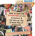 How to Grab the Attention of Art Directors and Editors by the Simple Use of Postcards: Fast and Effective Guerrilla Marketing Techniques for ... and Image-orientated Creative Professionals