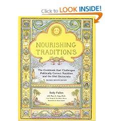 Nourishing Traditions: The Cookbook That Challenges Politically Correct Nutrition and the Diet Dictocrats